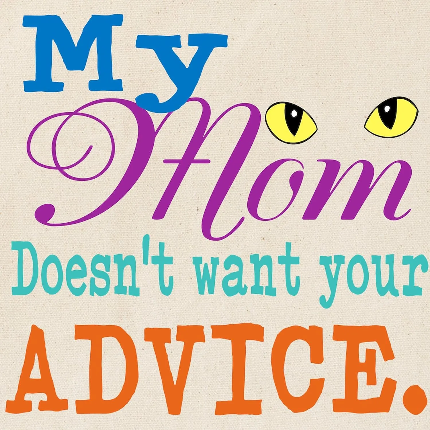 CafePress No Advice For Mom Tote Bag Reusable Natural Beige Canvas Shopping Bag
