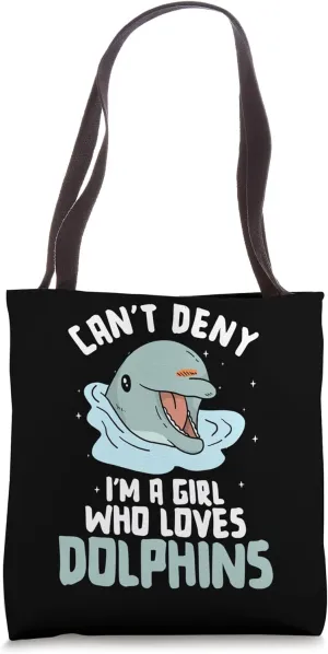 Can't Deny I'm A Girl Who Loves Dolphins Tote Bag