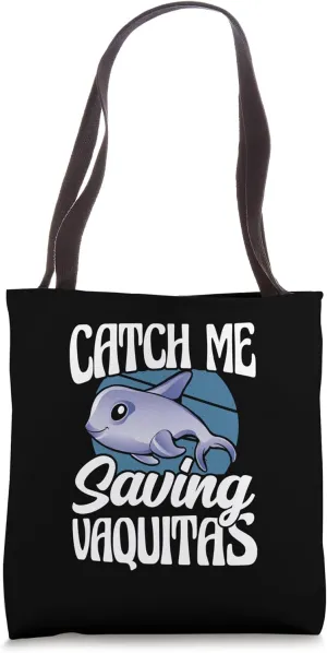 Catch Me Saving Vaquitas Marine Biology Mammal Porpoise Tote Bag