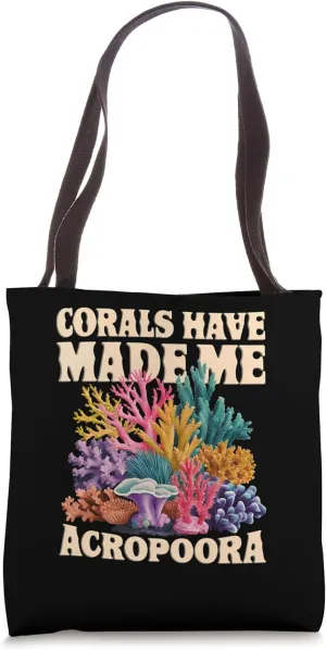 Corals Have Made Me Acropoora Funny Coral Reef Pun Tote Bag