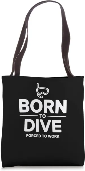 Funny Diver Born To Dive Forced To Work Tote Bag