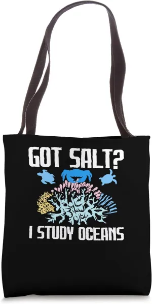 Got Salt? I Study Oceans Marine Biologist Oceanographer Tote Bag