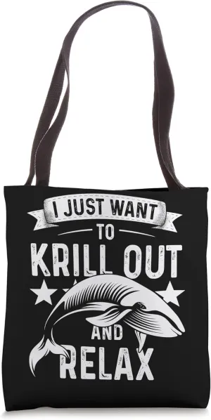 I Just Want To Krill Out And Relax Marine Biologist Tote Bag