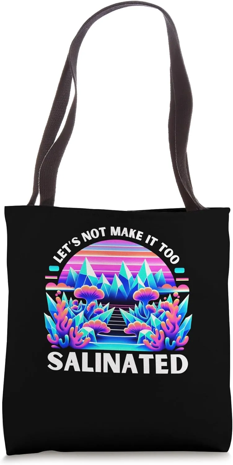 Let's Not Make It Too Salinated Oceanography Tote Bag