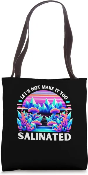 Let's Not Make It Too Salinated Oceanography Tote Bag