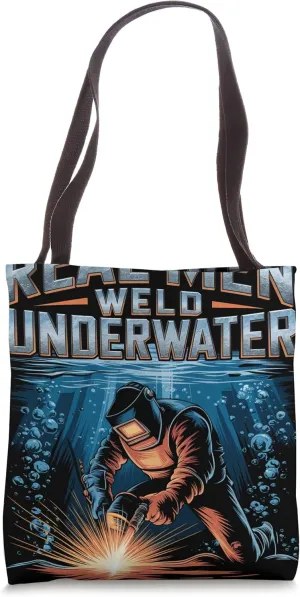 Real Men Weld Underwater Welder Tote Bag