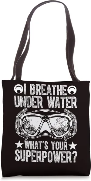 Scuba Diving - I Breathe Under Water What’s Your Superpower? Tote Bag