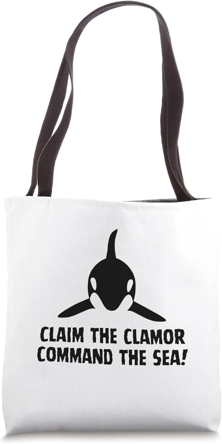 War With Orcas Claim the Clamor, Command the Sea! Slogan Tote Bag