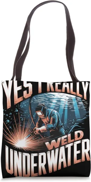 Yes I Really Weld Underwater Welder Tote Bag